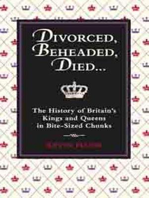 Divorced, Beheaded, Died...: The History of Britain's Kings and Queens in Bite-sized Chunks by Kevin Flude, Kevin Flude