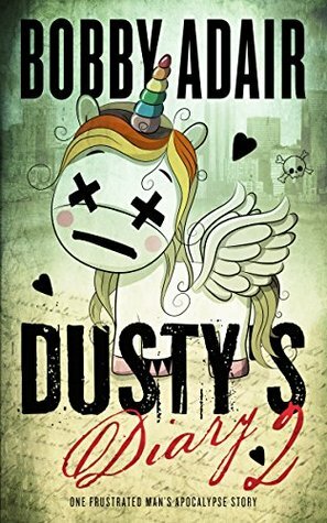 Dusty's Diary 2: One Frustrated Man's Apocalypse Story by Bobby Adair