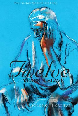 Twelve Years a Slave (the Original Book from Which the 2013 Movie '12 Years a Slave' Is Based) (Illustrated) by Solomon Northup