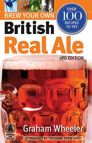 Brew Your Own British Real Ale by Graham Wheeler