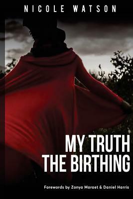 My Truth: The Birthing by Nicole Watson