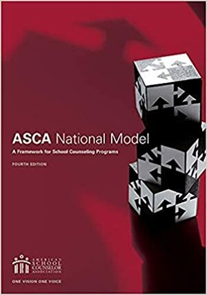 The ASCA National Model: A Framework for School Counseling Programs, 4th edition by American School Counselor Association