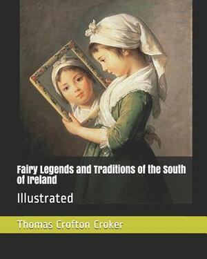 Fairy Legends and Traditions of the South of Ireland: Illustrated by Thomas Crofton Croker