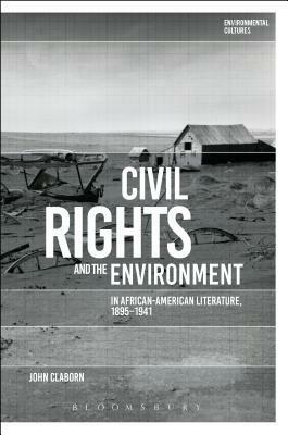 Civil Rights and the Environment in African-American Literature, 1895-1941 by Greg Garrard, John Claborn, Richard Kerridge