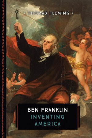 Ben Franklin: Inventing America by Thomas Fleming