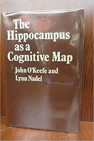 The Hippocampus as a Cognitive Map by Lynn Nadel, John O'Keefe