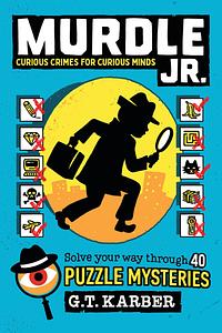 Murdle Jr.: Curious Crimes for Curious Minds by G.T. Karber