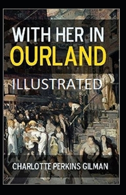 With Her in Ourland Illustrated by Charlotte Perkins Gilman