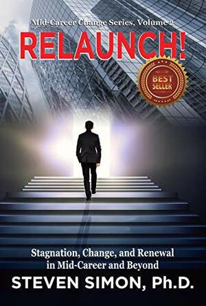 RELAUNCH!: Stagnation, Change, and Renewal In Mid-Career and Beyond by Steven Simon