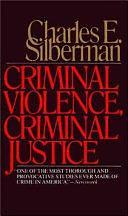 Criminal Violence, Criminal Justice by Charles E. Silberman