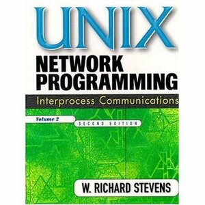 UNIX Network Programming, Volume 2: Interprocess Communications by W. Richard Stevens