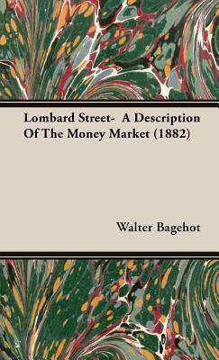 Lombard Street- A Description of the Money Market (1882) by Walter Bagehot