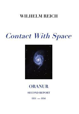 Contact With Space: Oranur; Second Report 1951 - 1956 by Wilhelm Reich