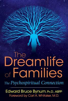 The Dreamlife of Families: The Psychospiritual Connection by Edward Bruce Bynum