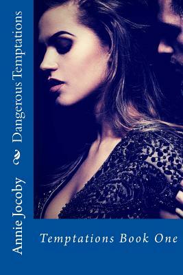 Dangerous Temptations: Temptations Book One by Annie Jocoby