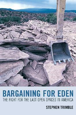 Bargaining for Eden: The Fight for the Last Open Spaces in America by Stephen Trimble
