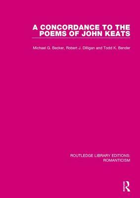A Concordance to the Poems of John Keats by Michael G. Becker, Robert J. Dilligan, Todd K. Bender