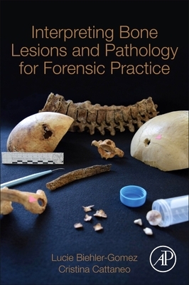 Interpreting Bone Lesions and Pathology for Forensic Practice by Lucie Biehler-Gomez, Cristina Cattaneo
