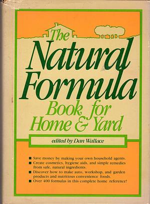 The Natural Formula Book for Home &amp; Yard by Dan Wallace