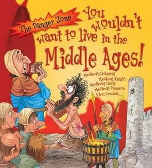 You Wouldn't Want to Live in the Middle Ages by Fiona MacDonald