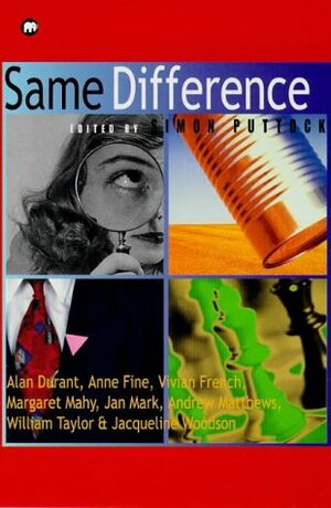 Same Difference by Anne Fine, William Taylor, Simon Puttock, Vivian French, Jan Mark, Jacqueline Woodson, Margaret Mahy, Alan Durant, Andrew Matthews