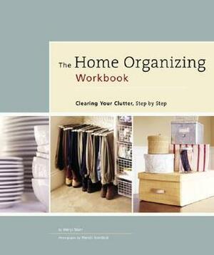 The Home Organizing Workbook: Clearing Your Clutter, Step by Step by Wendi Nordeck, Meryl Starr, Victoria Pearson