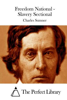 Freedom National - Slavery Sectional by Charles Sumner