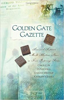 Golden Gate Gazette: Web Of Deceit/Missing Pages/Beyond The Flames/Misprint (Heartsong Novella Collection) by Carol Cox, Darlene Mindrup, Kathleen Y'Barbo, DiAnn Mills