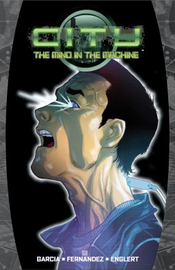 City: The Mind in the Machine Volume 1 by Drew Moss, Javier Fernández, Eric Garcia