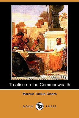 Treatise on the Commonwealth (Dodo Press) by Marcus Tullius Cicero