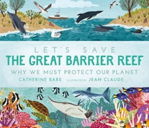 Let's Save the Great Barrier Reef: Why We Must Protect Our Planet by Catherine Barr