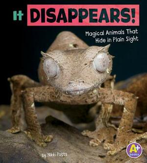 It Disappears!: Magical Animals That Hide in Plain Sight by Nikki Potts