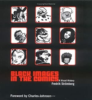 Black Images in the Comics: A Visual History by Charles R. Johnson, Fredrik Strömberg