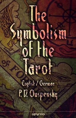 The Symbolism of the Tarot. English - German: Philosophy of Occultism in Pictures and Numbers by P. D. Ouspensky, Henrik Geyer