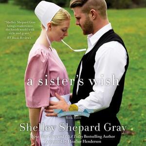 A Sister's Wish: The Charmed Amish Life, Book Three by Shelley Shepard Gray