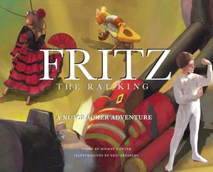 Fritz the Rat King: A Nutcracker Adventure Story by Mickey Gunter
