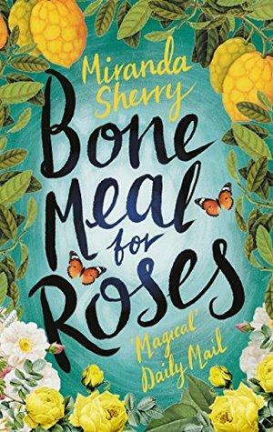 Bone Meal For Roses by Miranda Sherry