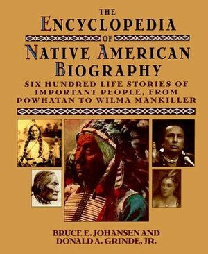 The Encyclopedia Of Native American Biography by Donald A. Grinde, Bruce Elliott Johansen