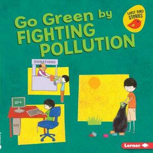 Go Green by Fighting Pollution by Lisa Bullard
