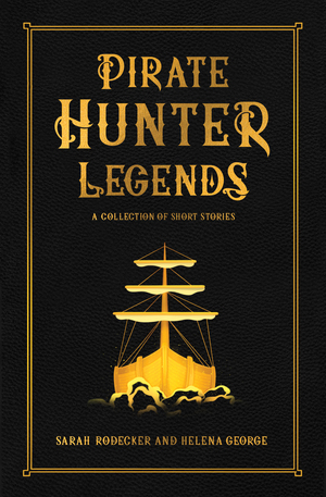 Pirate Hunter Legends (A Collection of Short Stories) by Helena Š. George, Sarah Rodecker