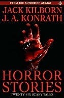 Horror Stories by Jack Kilborn, J.A. Konrath