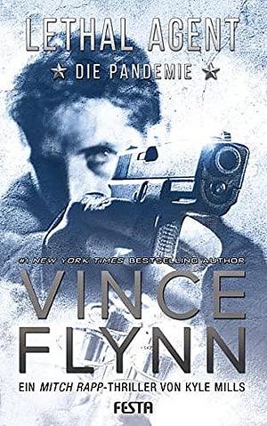 LETHAL AGENT - Die Pandemie: Ein Mitch Rapp Thriller by Kyle Mills, Kyle Mills, Vince Flynn