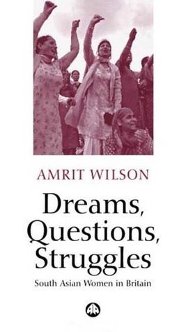 Dreams, Questions, Struggles: South Asian Women in Britain by Amrit Wilson