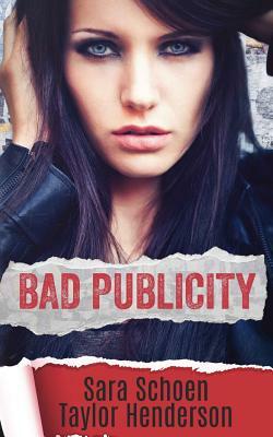 Bad Publicity by Sara Schoen, Taylor Henderson