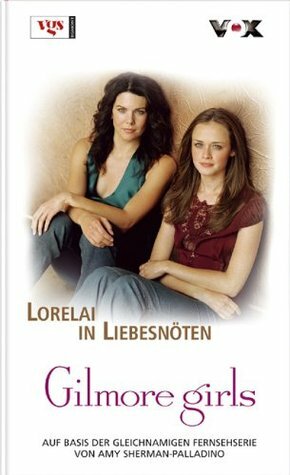 Lorelai in Liebesnöten by Carina Martinez, Amy Sherman-Palladino