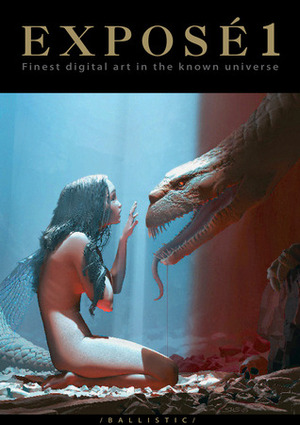 Exposé 1: Finest Digital Art In The Known Universe by Leonard Teo, Mark Snoswell