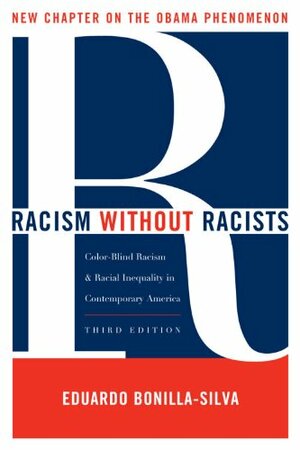 Racism without Racists: Color-Blind Racism and the Persistence of Racial Inequality in the United States by Eduardo Bonilla-Silva