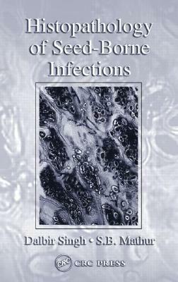 Histopathology of Seed-Borne Infections by Dalbir Singh, S. B. Mathur