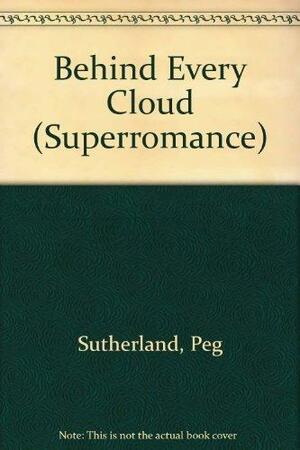 Behind Every Cloud by Peg Sutherland