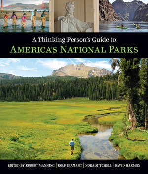 A Thinking Person's Guide To America's National Parks by Robert E. Manning, David Harmon, Nora J. Mitchell, Rolf Diamant